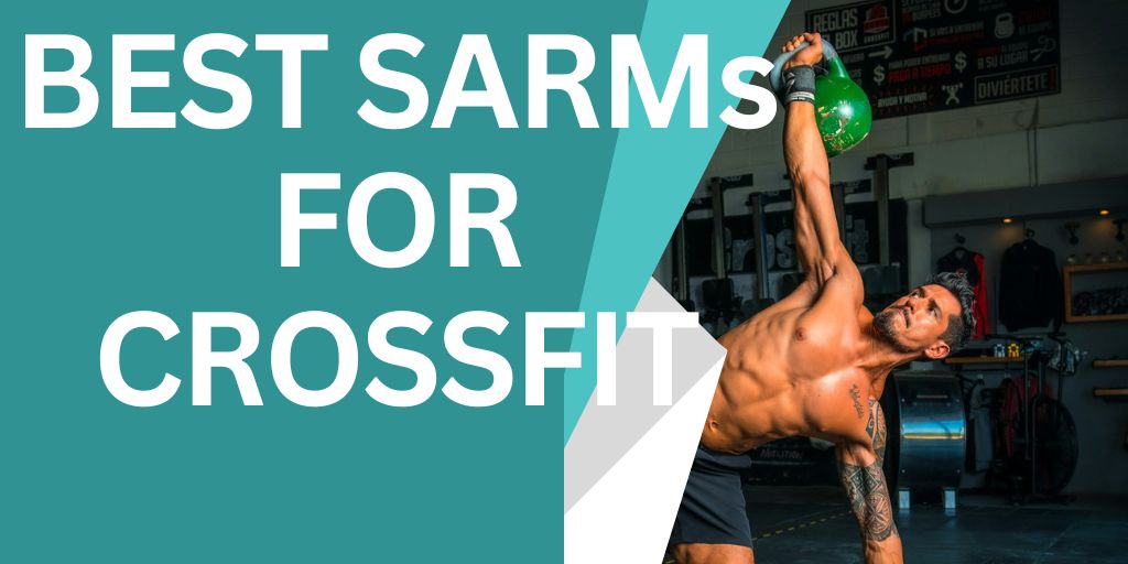 Best SARMs for CrossFit (Top 3 Options & Dosage Guideline)