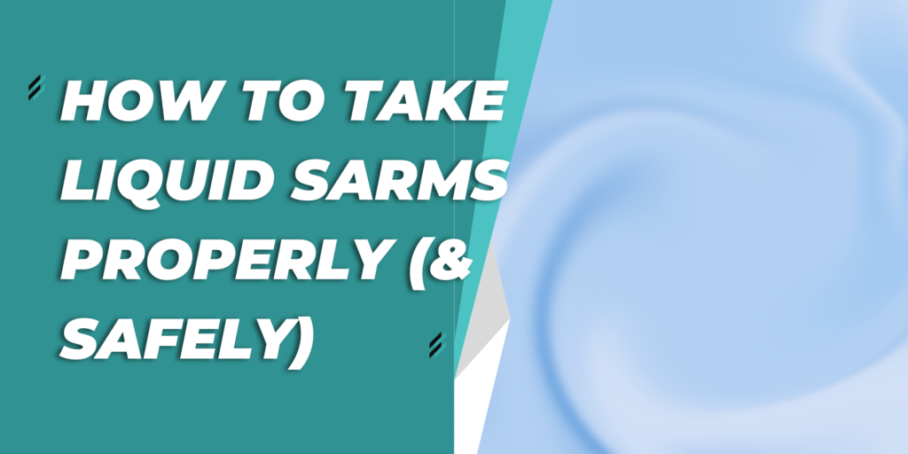 How To Take Liquid SARMs Properly (& Safely)