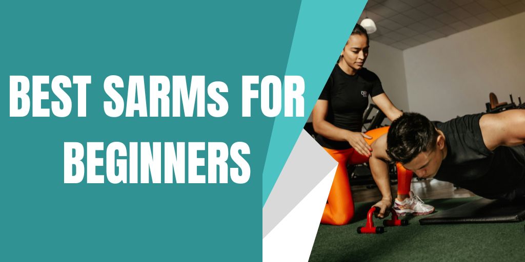 Best SARMs for Beginners (+ 2 Products You Must Avoid)